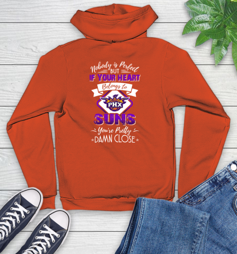 NBA Basketball Phoenix Suns Nobody Is Perfect But If Your Heart Belongs To Suns You're Pretty Damn Close Shirt Youth Hoodie - Image 5