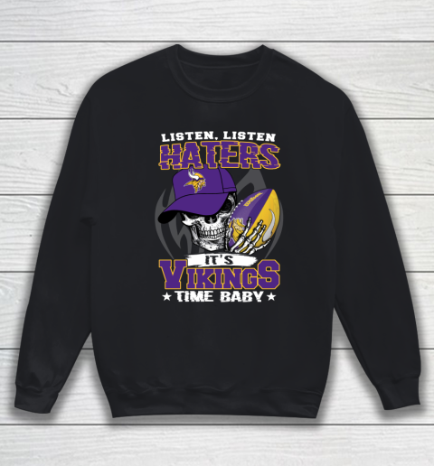 Listen Haters It is VIKINGS Time Baby NFL Sweatshirt
