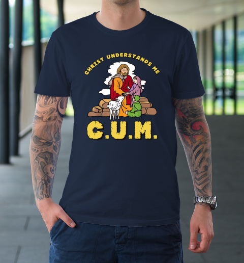 Christ Understands Me CUM T-Shirt 2
