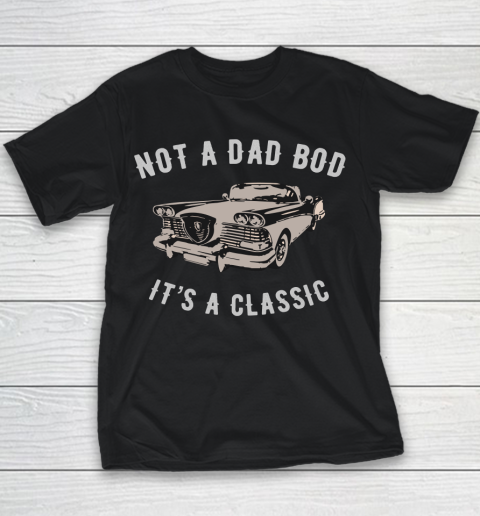 NOT A DAD BOD  IT'S A CLASSIC Youth T-Shirt