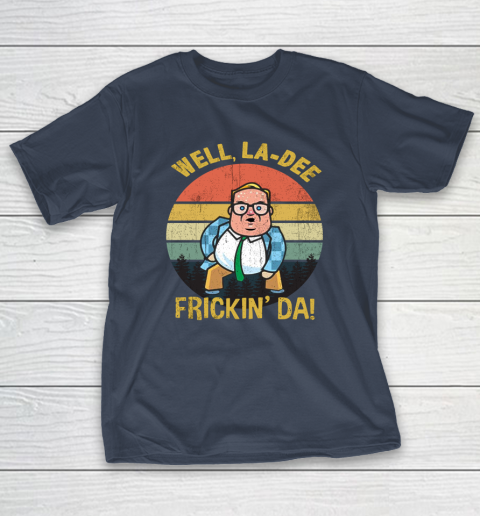 Matt Foley Shirt Well, La Dee Frickin Da T-Shirt 3