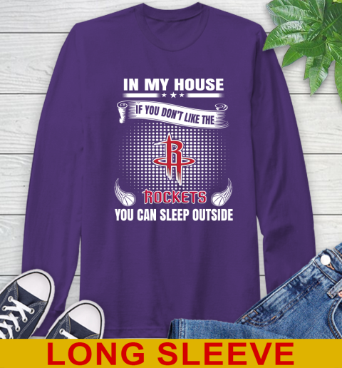 Houston Rockets NBA Basketball In My House If You Don't Like The Rockets You Can Sleep Outside Shirt Long Sleeve T-Shirt 5