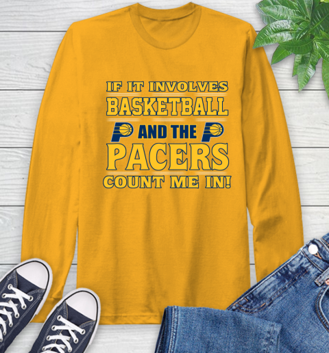 NBA If It Involves Basketball And Indiana Pacers Count Me In Sports Long Sleeve T-Shirt 3