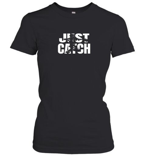 Just Catch Baseball Catchers Gear Shirt Baseballin Gift Women's T-Shirt