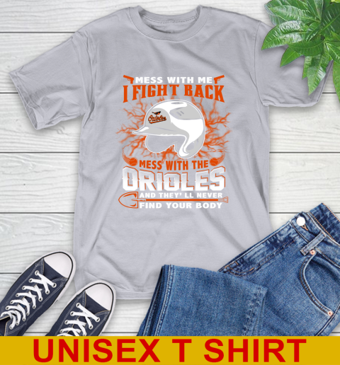 MLB Baseball Baltimore Orioles Mess With Me I Fight Back Mess With My Team And They'll Never Find Your Body Shirt T-Shirt 5
