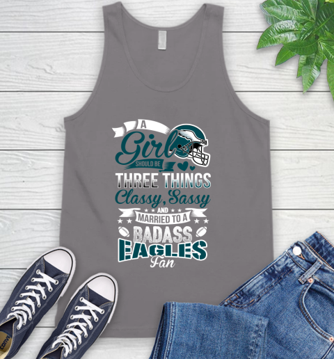 Philadelphia Eagles NFL Football A Girl Should Be Three Things Classy Sassy And A Be Badass Fan Tank Top 6