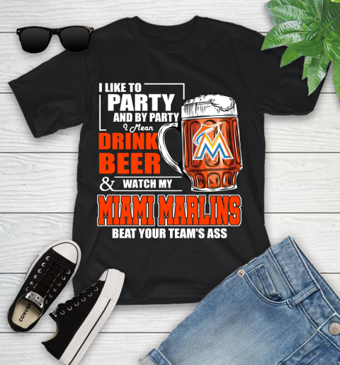 MLB I Like To Party And By Party I Mean Drink Beer And Watch My Miami Marlins Beat Your Team's Ass Baseball Youth T-Shirt