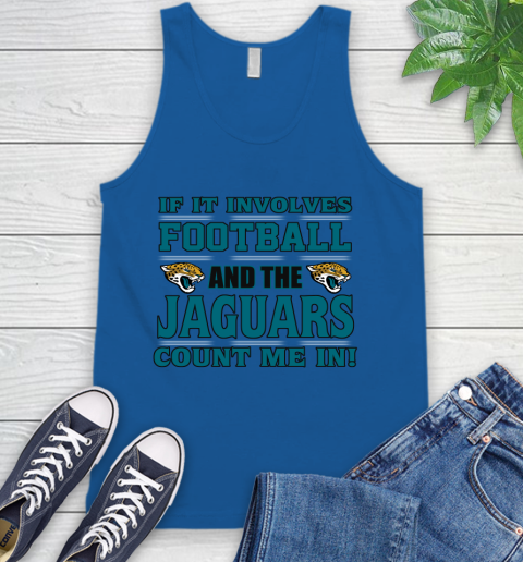 NFL If It Involves Football And The Jacksonville Jaguars Count Me In Sports Tank Top 5
