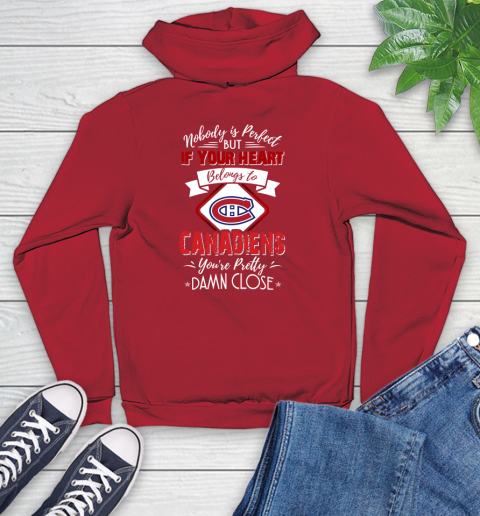 NHL Hockey Montreal Canadiens Nobody Is Perfect But If Your Heart Belongs To Canadiens You're Pretty Damn Close Shirt Youth Hoodie 10