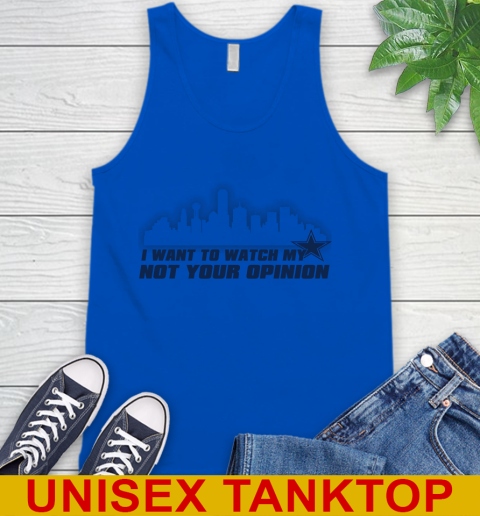 Dallas Cowboys NFL I Want To Watch My Team Not Your Opinion Tank Top 4