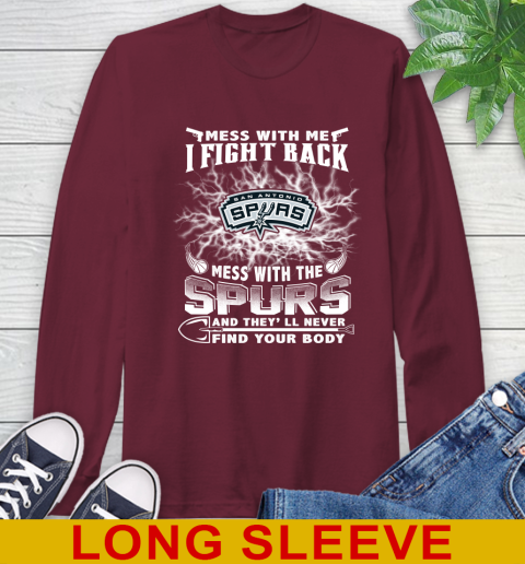 NBA Basketball San Antonio Spurs Mess With Me I Fight Back Mess With My Team And They'll Never Find Your Body Shirt Long Sleeve T-Shirt 7
