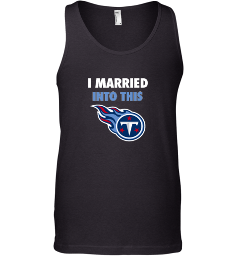 I Married Into This Tennessee Titans Tank Top