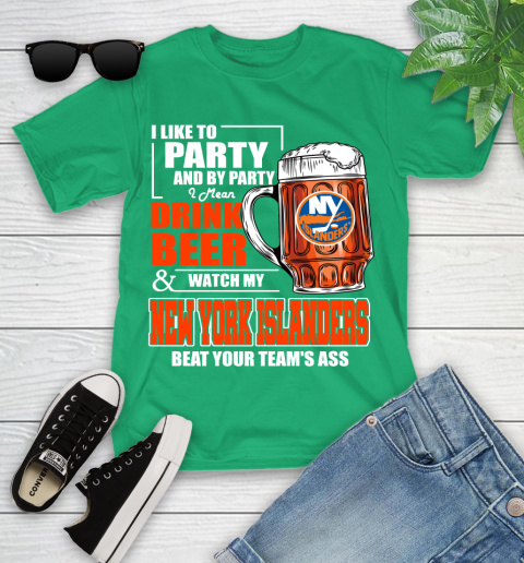 NHL I Like To Party And By Party I Mean Drink Beer And Watch My New York Islanders Beat Your Team's Ass Hockey Youth T-Shirt 8