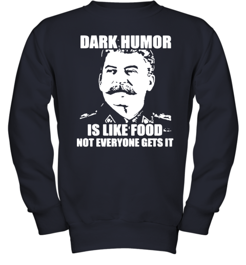 cyzq stalin ndash dark humor is like food not everyone gets it shirts youth sweatshirt 47 front navy