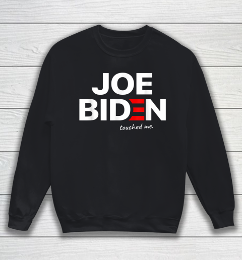 Funny Anti Joe Biden Touched Me Sweatshirt