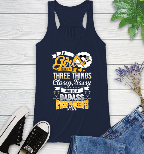 Pittsburgh Penguins NHL Hockey A Girl Should Be Three Things Classy Sassy And A Be Badass Fan Racerback Tank 10