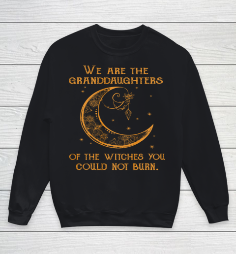 We Are the Granddaughters of the Witches You Could Not Burn Youth Sweatshirt