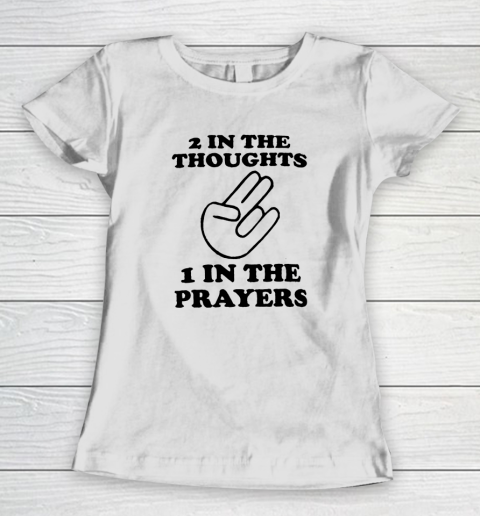2 In The Thoughts 1 In the Prayers Women's T-Shirt