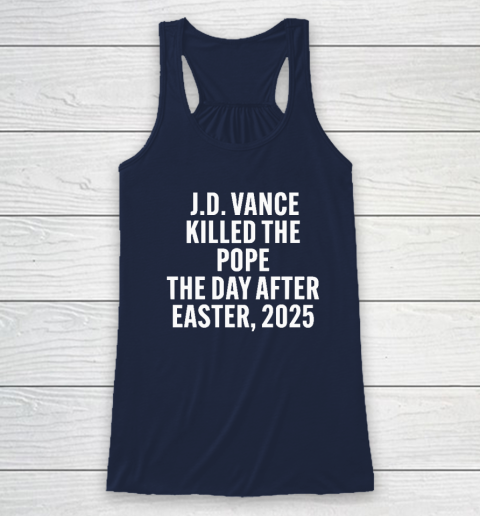 JD Vance Killed The Pope On The Day After Easter 2025 Racerback Tank 5