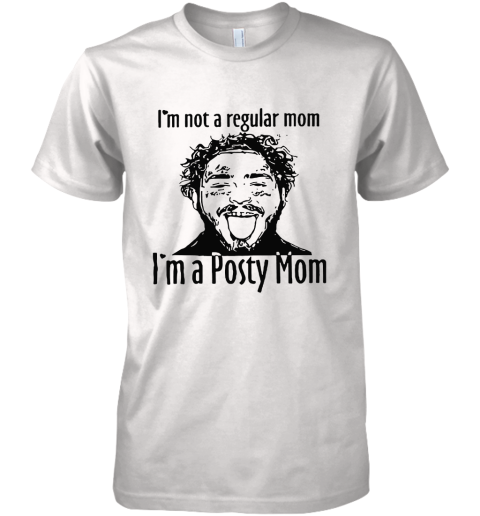 I'm Not A Regular Mom I'm A Posty Mom Premium Men's T-Shirt