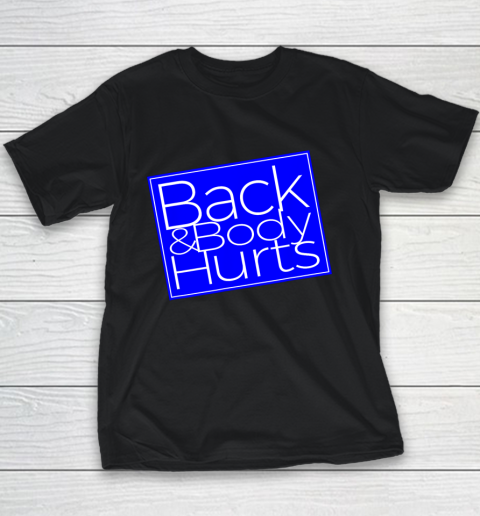Back And Body Hurts Satire Silly Pun Parody Gag Gift Youth T-Shirt