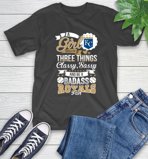 Kansas City Royals MLB Baseball A Girl Should Be Three Things Classy Sassy And A Be Badass Fan T-Shirt