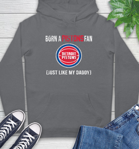 NBA Detroit Pistons Loyal Fan Just Like My Daddy Basketball Shirt Hoodie 7
