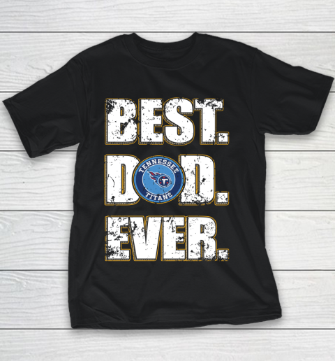 NFL Tennessee Titans Football Best Dad Ever Family Shirt Youth T-Shirt