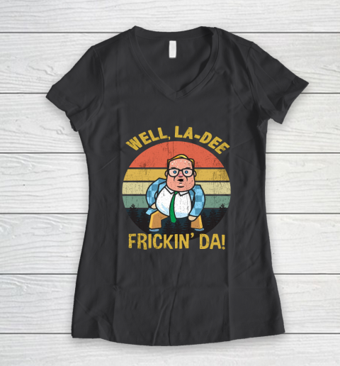 Matt Foley Shirt Well, La Dee Frickin Da Women's V-Neck T-Shirt 6