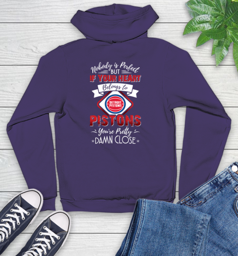 NBA Basketball Detroit Pistons Nobody Is Perfect But If Your Heart Belongs To Pistons You're Pretty Damn Close Shirt Youth Hoodie 5