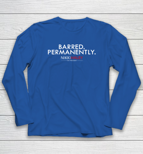 Nikki Haley Barred Permanently Long Sleeve T-Shirt - Image 6