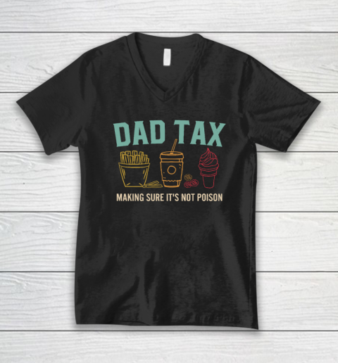 Dad Tax Making Sure It's Not Poison Fathers Day Dad Joke V-Neck T-Shirt