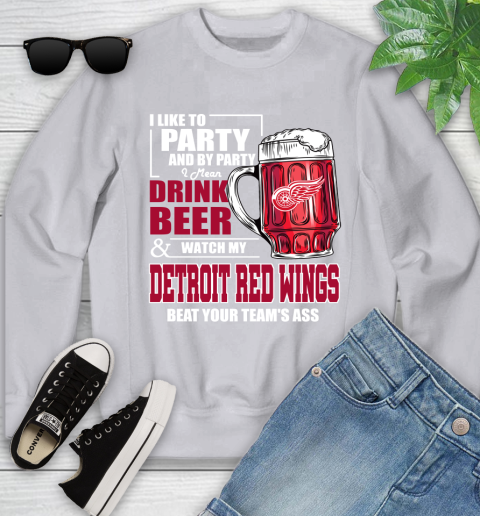 NHL I Like To Party And By Party I Mean Drink Beer And Watch My Detroit Red Wings Beat Your Team's Ass Hockey Youth Sweatshirt 3