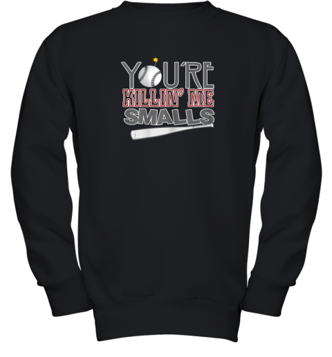 You're Killin Me Smalls Baseball Youth Sweatshirt