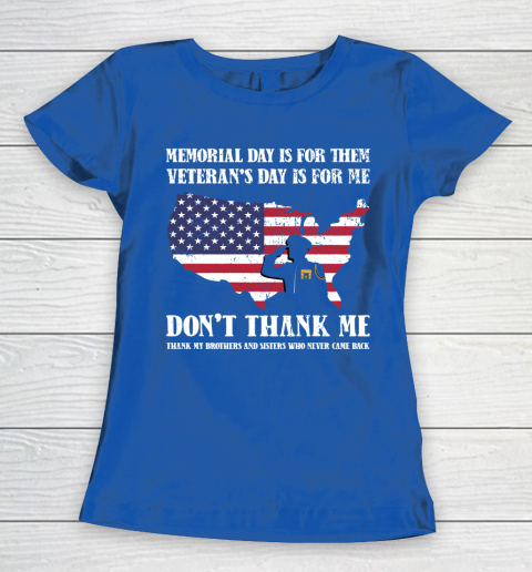 Veteran Shirt Memorial Day Is For Them Veteran's Day Is For Me  Funny Father's Day Women's T-Shirt 8