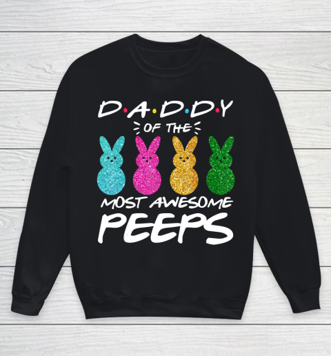 Father gift shirt Colorful Bunny Easter day Daddy of the most awesome peeps T Shirt Youth Sweatshirt