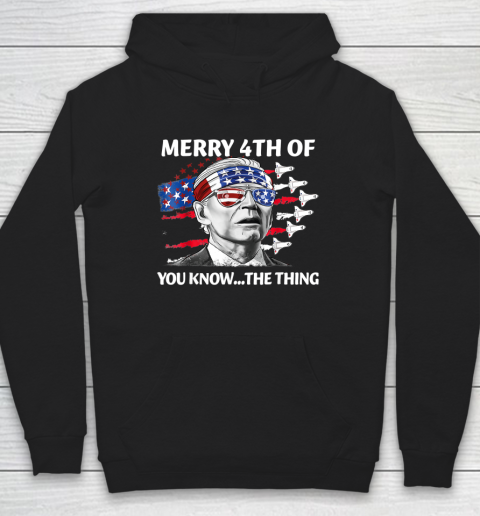 Merry 4th Of You Know The Thing Shirt July The Thing Funny Biden Hoodie