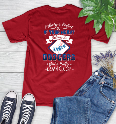 MLB Baseball Los Angeles Dodgers Nobody Is Perfect But If Your Heart Belongs To Dodgers You're Pretty Damn Close Shirt Women's T-Shirt 11