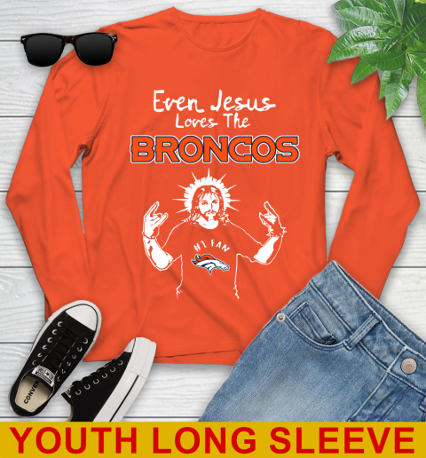 Denver Broncos NFL Football Even Jesus Loves The Broncos Shirt Youth Long Sleeve 3