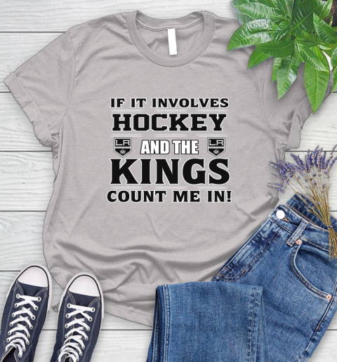 NHL If It Involves Hockey And The Los Angeles Kings Count Me In Sports Women's T-Shirt 10