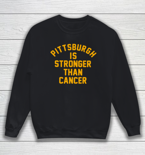 Pittsburgh Is Stronger Than Cancer Shirt Sweatshirt
