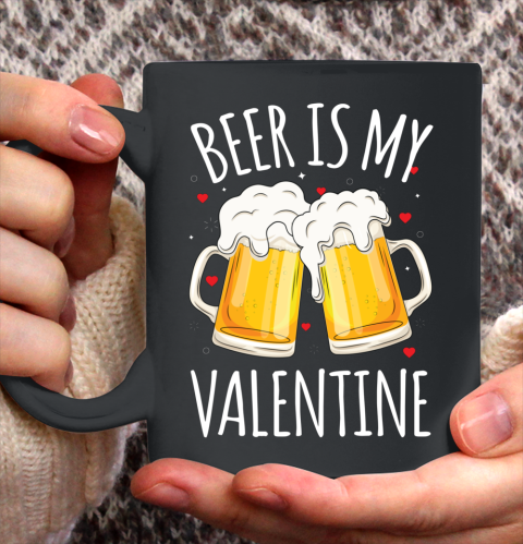Beer Is My Valentine Shirt For Couples Gift Funny Beer Ceramic Mug 11oz