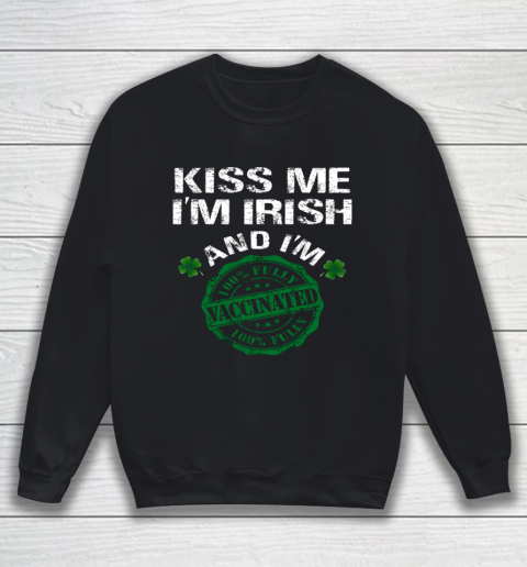 Kiss Me I m Irish I Am Vaccinated Pro Vaccine Sweatshirt