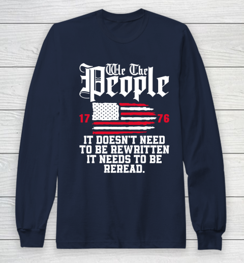 We The People It Doesn't Need To Be Rewritten It Needs To Be Reread , Celebrate 4th Of July Long Sleeve T-Shirt 2