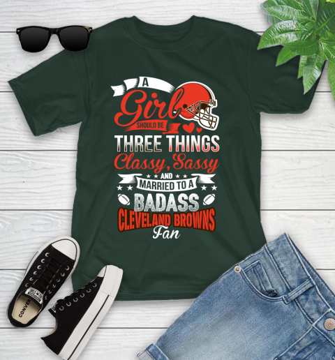 Cleveland Browns NFL Football A Girl Should Be Three Things Classy Sassy And A Be Badass Fan Youth T-Shirt 5