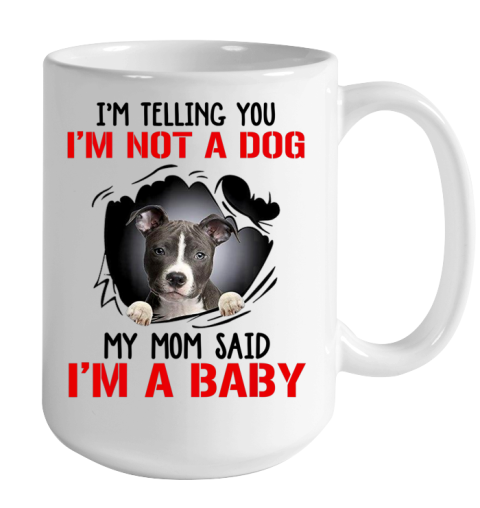 Dog Mom Shirt Pitbull I m Telling You I m Not A Dog My Mom Said I m A Baby Color Changing Mug 15oz 2