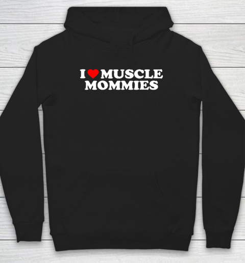 I Love Muscle Mommies, I Heart Muscle Mommies, Muscle Mommy Hoodie