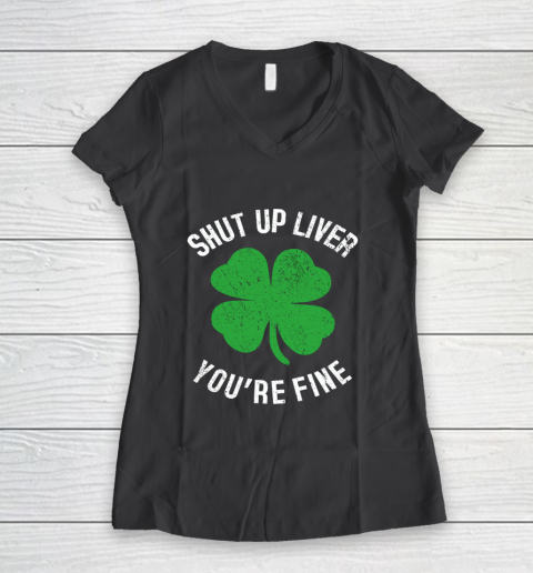 St Patrick s Day Beer Drinking Shut Up Liver You re Fine Women's V-Neck T-Shirt 6