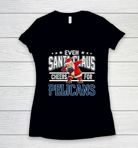 New Orleans Pelicans Even Santa Claus Cheers For Christmas NBA Women's V-Neck T-Shirt