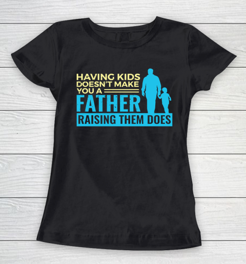 Father's Day Funny Gift Ideas Apparel  Raising Kids Dad Father T Shirt Women's T-Shirt